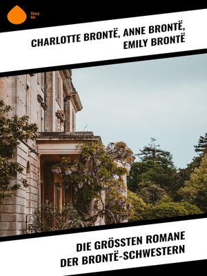 cover image of Die größten Romane der Brontë-Schwestern